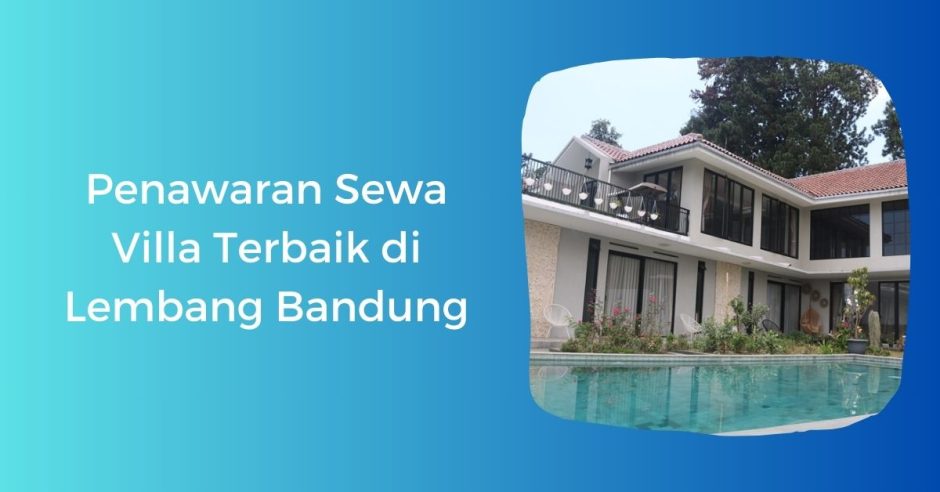 Penawaran Sewa Villa Terbaik di Lembang Bandung